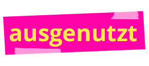 ausgenutzt
