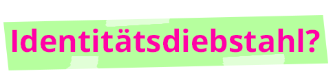 Identitätsdiebstahl?