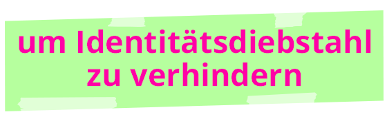 um Identitätsdiebstahl zu verhindern