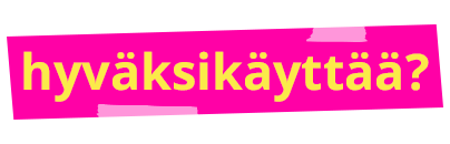 hyväksikäyttää?
