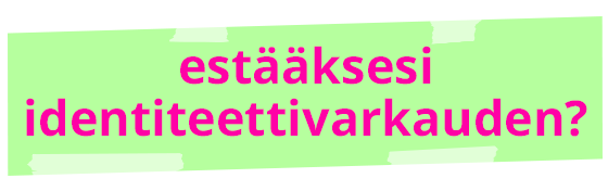 estääksesi identiteettivarkauden?
