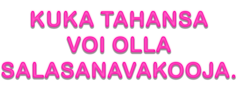 Kuka tahansa voi olla salasanavakooja.