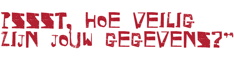 Pssst, hoe veilig zijn jouw gegevens?